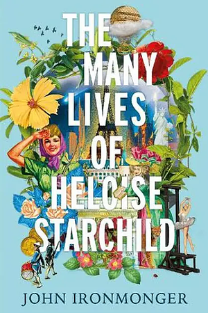 The Many Lives of Heloise Starchild by John Ironmonger
