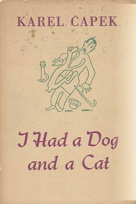 I Had a Dog and a Cat by Karel Čapek, Robert Weatherall, Marie Weatherall, Josef Čapek