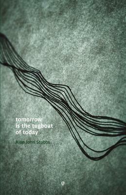 Tomorrow is the Tugboat of Today by Alan John Stubbs