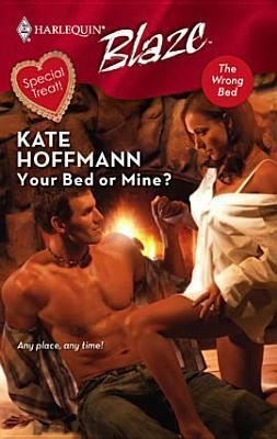 Your Bed or Mine? by Kate Hoffmann