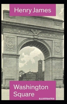 Washington Square Illustrated by Henry James