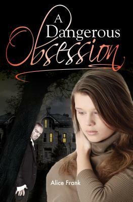 A Dangerous Obsession by Alice Frank