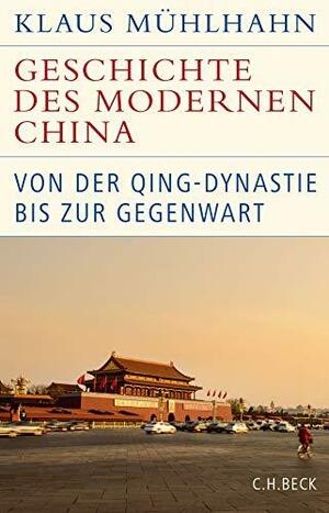 Geschichte des modernen China: Von der Qing-Dynastie bis zur Gegenwart by Klaus Mühlhahn