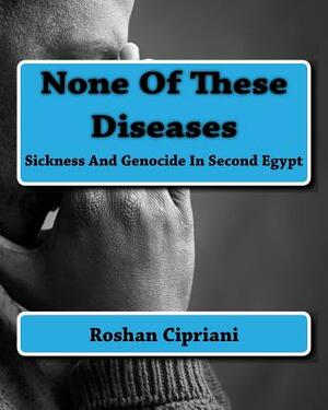 None Of These Diseases: Sickness And Genocide In Second Egypt by Roshan Cipriani
