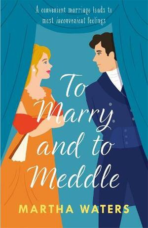 To Marry and to Meddle by Martha Waters