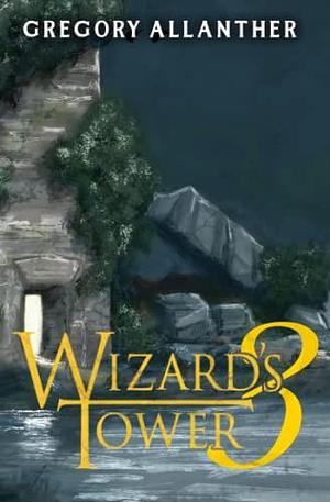 Wizard's Tower 3: A LitRPG Adventure by Gregory Allanther, Gregory Allanther