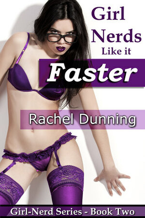 Girl-Nerds Like it Faster by Rachel Dunning