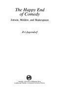 The Happy End of Comedy: Jonson, Molière, and Shakespeare by Zvi Jagendorf