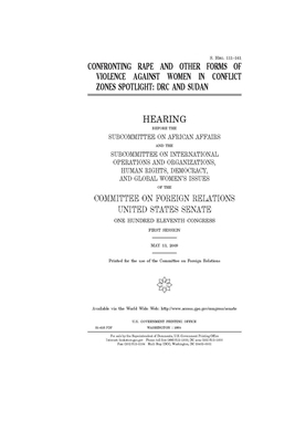 Confronting rape and other forms of violence against women in conflict zones spotlight: DRC and Sudan by Committee on Foreign Relations (senate), United States Congress, United States Senate