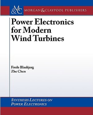 Power Electronics for Modern Wind Turbines by Zhe Chen, Frede Blaabjerg