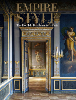 Empire Style: The Hôtel de Beauharnais in Paris by Ulrich Leben, Jörg Ebeling