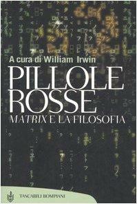 Pillole rosse. Matrix e la filosofia by Vincenzo Cicero, W. Irwin