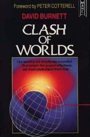 Clash of Worlds: A Christians Handbook on Cultures, World Religions, and Evangelism by David Burnett