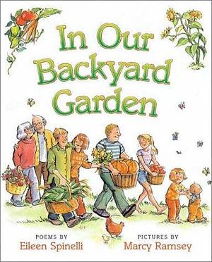 In Our Backyard Garden by Eileen Spinelli, Marcy Dunn Ramsey