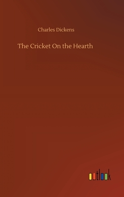 The Cricket On the Hearth by Charles Dickens