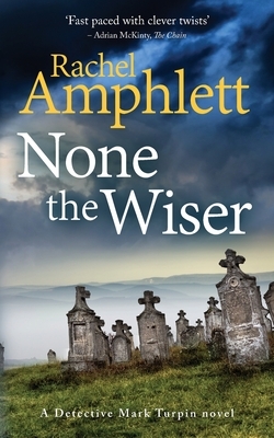 None the Wiser: A Detective Mark Turpin murder mystery by Rachel Amphlett