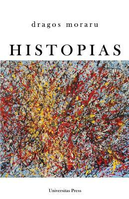 Histopias: From the Bible to Cloud Atlas by Dragos Moraru