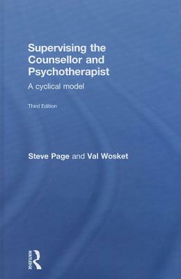 Supervising the Counsellor: A Cyclical Model by Steve Page, Val Wosket