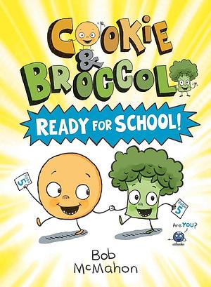 Cookie &amp; Broccoli: Ready for School! by Bob McMahon