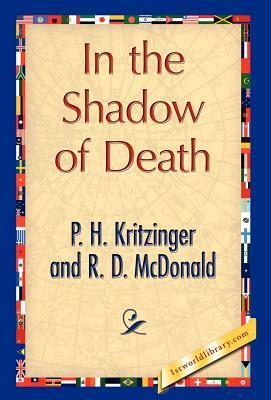 In the Shadow of Death by D. McDonald R. D. McDonald, P. H. Kritzinger and R. D. McDonald, P. H. Kritzinger