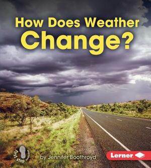 How Does Weather Change? by Jennifer Boothroyd