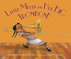 Little Melba and Her Big Trombone by Katheryn Russell-Brown