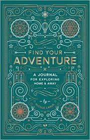 Find Your Adventure: A Journal for Exploring Home & Away by Nicole LaRue