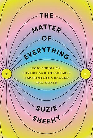 The Matter of Everything  by Suzie Sheehy