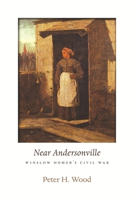 Near Andersonville: Winslow Homer's Civil War by Peter H. Wood