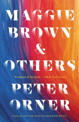 Maggie Brown & Others: Stories by Peter Orner