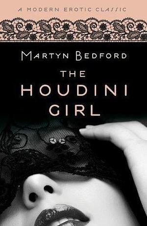 The Houdini Girl (Modern Erotic Classics): A Novel by Martyn Bedford, Martyn Bedford
