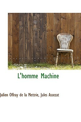 L'Homme Machine by Julien Offray De La Mettrie