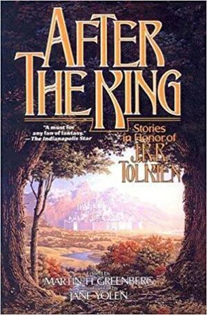 After the King: Stories In Honor of J.R.R. Tolkien by Martin H. Greenberg