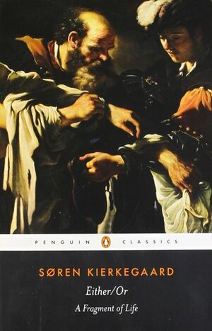 Either/Or: A Fragment of Life by Søren Kierkegaard