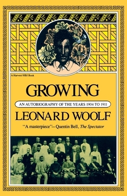 Growing: An Autobiography of the Years 1904 to 1911 by Leonard Woolf