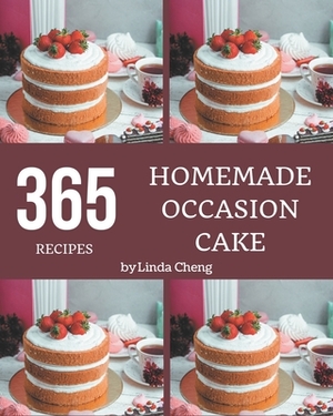 365 Homemade Occasion Cake Recipes: Everything You Need in One Occasion Cake Cookbook! by Linda Cheng