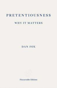 Pretentiousness: Why It Matters by Dan Fox