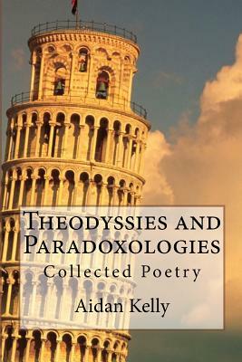 Theodyssies and Paradoxologies: Collected Poetry by Aidan A. Kelly