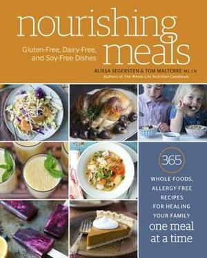 Nourishing Meals: 365 Whole Foods, Allergy-Free Recipes for Healing Your Family One Meal at a Time by Alissa Segersten, Tom Malterre