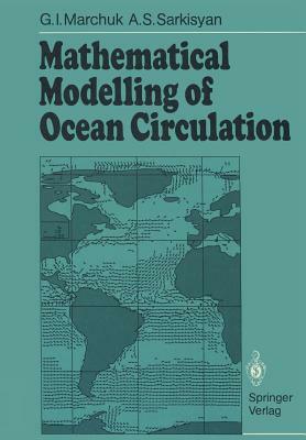 Mathematical Modelling of Ocean Circulation by A. S. Sarkisyan, G. I. Marchuk