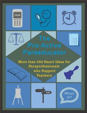 The Pro-Active Paraeducator: More than 250 Smart Ideas for Paraprofessionals who Support Teachers by Betty Y. Ashbaker, Jill Morgan