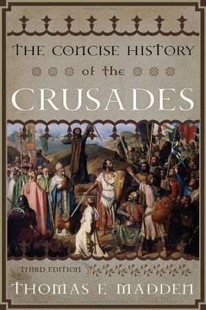 The Concise History of the Crusades by Thomas F. Madden
