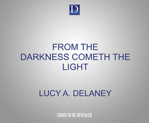 From the Darkness Cometh the Light: Or, Struggles for Freedom by Lucy A. Delaney