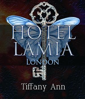 Hotel Lamia London: Where Vampires Sleep by Tiffany Ann