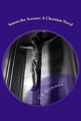 Simon the Accuser: A Christian Novel by CL Gammon