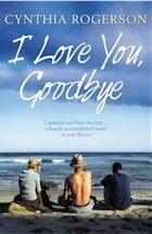 I Love You, Goodbye by Cynthia Rogerson