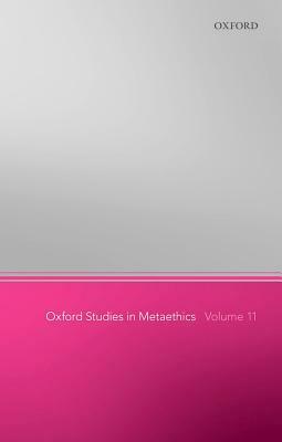 Oxford Studies in Metaethics: The First Ten Years, 2006-2015 by 