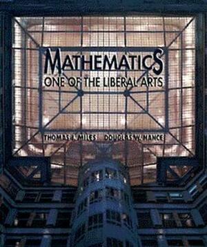 Mathematics: One of the Liberal Arts by Thomas J. Miles, Douglas W. Nance