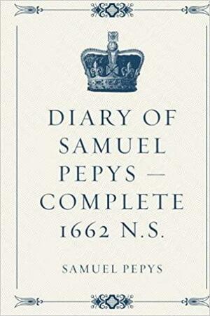 Diary of Samuel Pepys — Complete 1662 N.S. by Samuel Pepys