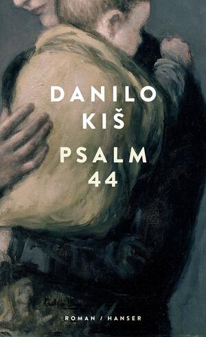 Psalm 44 by Ilma Rakusa, Danilo Kiš
